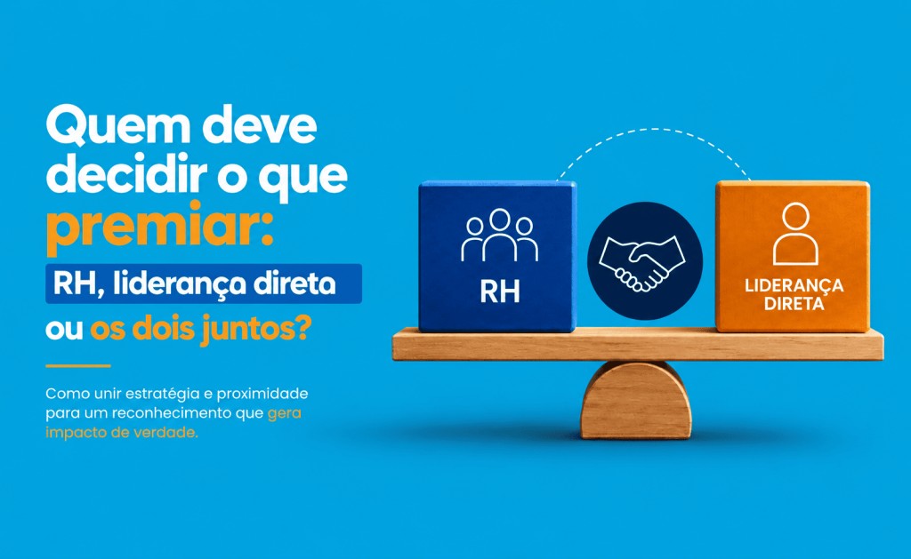 Quem deve decidir o que premiar: RH, liderança direta ou os dois juntos?