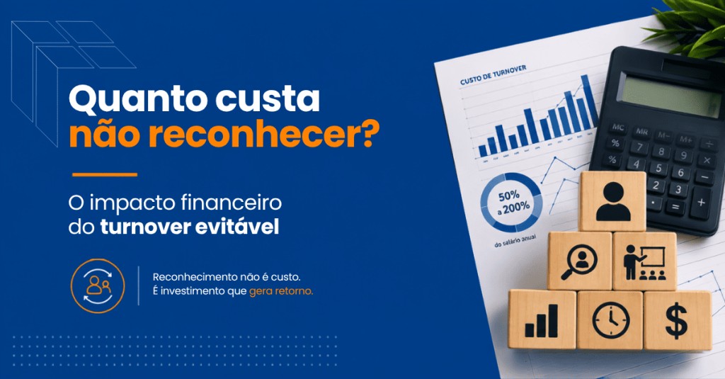 Quanto custa não reconhecer? O impacto financeiro do turnover evitável
