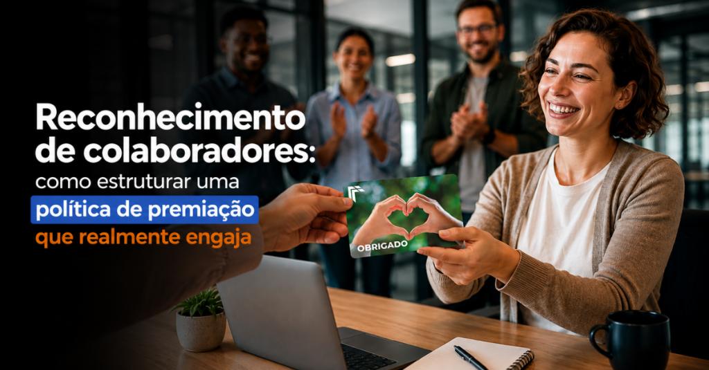 Reconhecimento de colaboradores: como estruturar uma política de premiação que realmente engaja